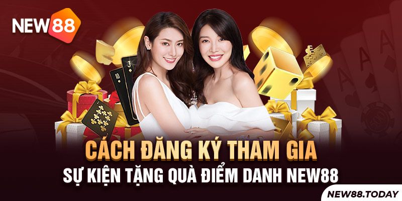 Cách tham gia nhận thưởng sự kiện tặng quà điểm danh New88